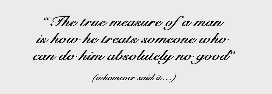 Tiberia & Partners - “The true measure of a man is how he treats someone who can do hime absolutely no good”