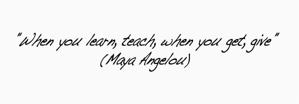 Tiberia & Partners - When you learn, teach, when you get, give - Maya Angelou
